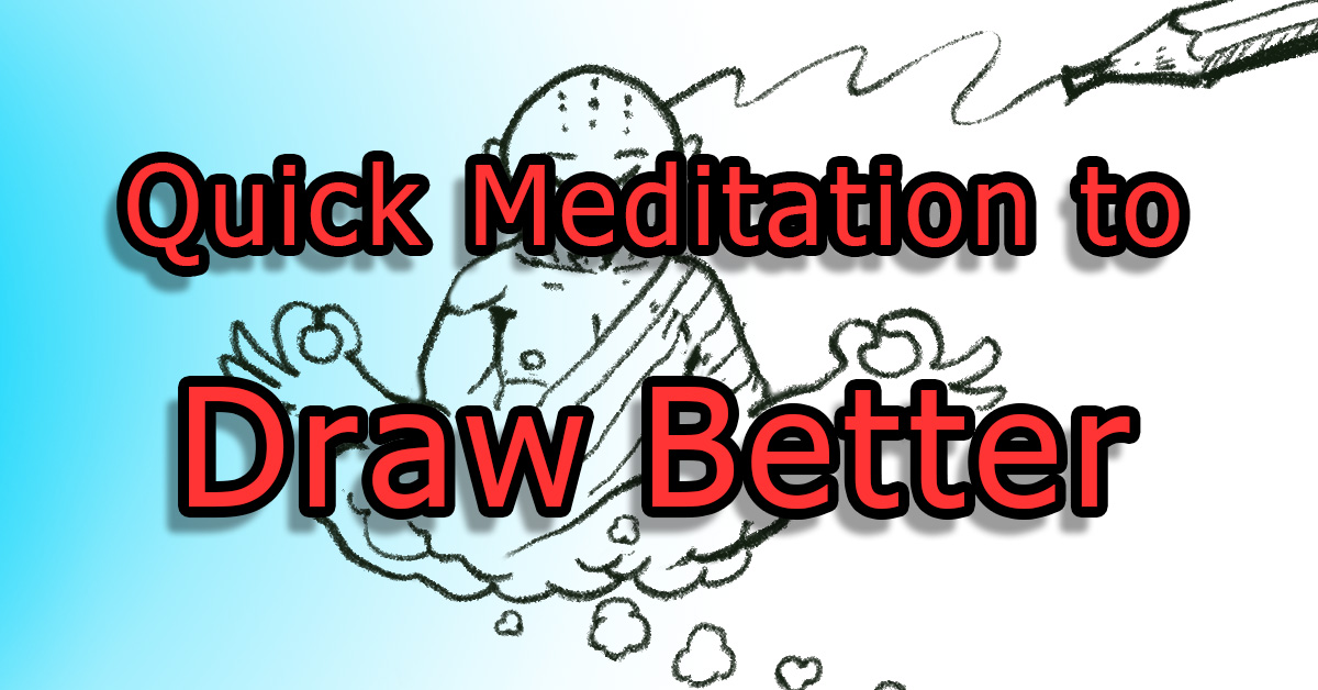 Quick Meditation to Draw Better: 7 Easy Steps